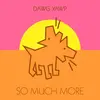So Much More