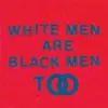 White Men Are Black Men Too