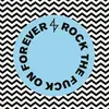 Rock the Fuck on Forever