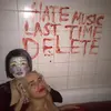 Hate Music Last Time Delete