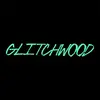 Glitchwood