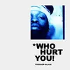 Who Hurt You!