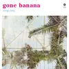 Gone Banana