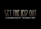 Get The Led Out - A Celebration of "The Mighty Zep"