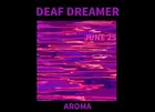 Deaf Dreamer w/ Aroma
